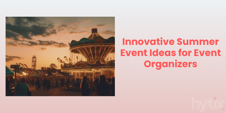 Top Summer Event Ideas For Event Organizers | Hytix